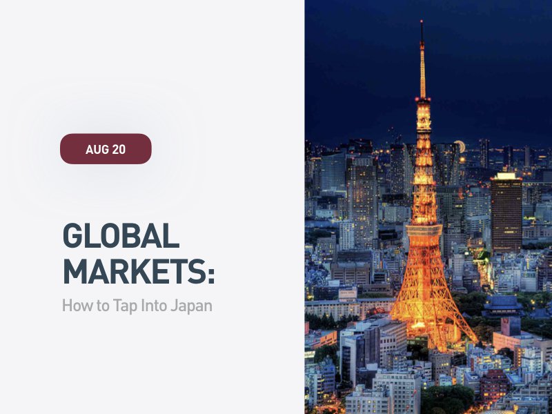 Global Markets: How to Tap Into Japan Global Markets: How to Tap Into Japan