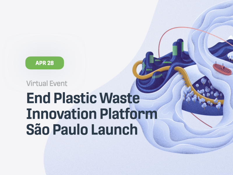 End Plastic Waste Innovation Platform - São Paulo Launch End Plastic Waste Innovation Platform - São Paulo Launch