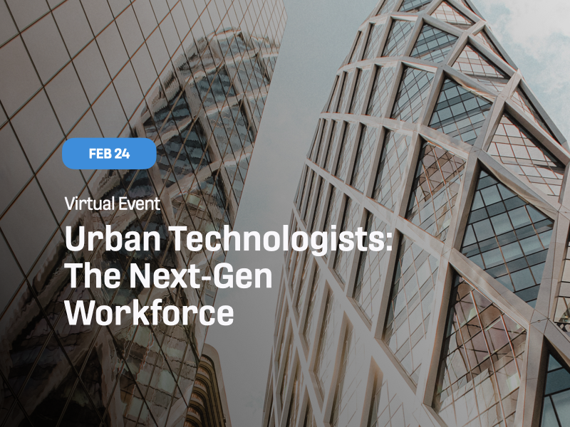 Urban Technologists: The Next-Gen Workforce Urban Technologists: The Next-Gen Workforce